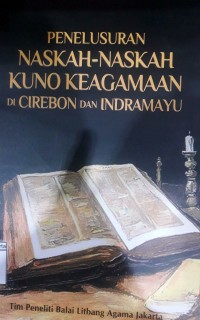 Penelusuran Naskah-Naskah Kuno Keagamaan  Di Cirebon  Dan Indramayu