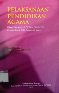 Pelaksanaan Pendidikan Agama (Studi Komparatif Perilaku Keagamaan Peserta Didik SMA Swasta di Jawa)