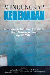 Mengungkap Kebenaran Menjawab Tuduhan Permadi Soal Tawaran Suap Rp 20 Miliar