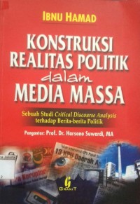 Konstruksi Sosial Media Massa Sebuah Studi Critical Discourse Analysis Terhadap Berita-Berita Politik