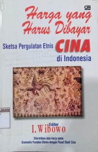 Harga yang Harus di Bayar Sketsa Pergulatan Etnis Cina di Indonesia