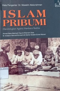 Islam Pribumi Medialogkan Agama Membaca Realitas