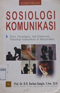 Sosiologi Komunikasi; Teori, Paradigma, dan Diskursus Teknologi Komunikasi di Masyarakat