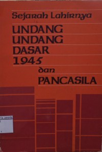 Sejarah Lahirnya Undang-Undang Dasar 1945 dan Pancasila