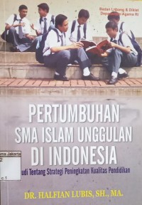 Pertumbuhan SMA Islam Unguulan di Indonesia: Studi Tentang Strategi Peningkatan Kualitas Pendidikan