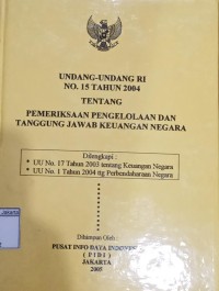 Undang-Undang RI No. 15 Tahun 2004 Tentang Pemeriksaan Pengelolaan dan Tanggung Jawab Keuangan Negara