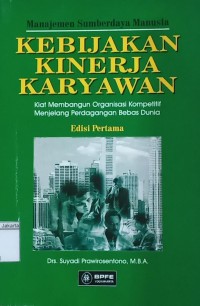 Menajemen Sumberdaya Manusia Kebijakan Kinerja Karyawan: Kiat Membangun Organisasi Kompetitif Menjelang Perdagangan Bebas Dunia