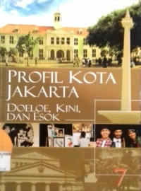 Profil Kota Jakarta Doeloe, Kini, dan Esok 7