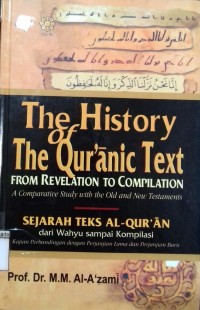 The History The Qur'anic Text From Revelation to Compilation: A Comparative  Study with the Old and New Testaments = Sejarah Teks Al - Qur'an dari Wahyu Sampai Kompilasi: Kajian Perbandingan dengan Perjanjian Lama dan Perjanjian Baru