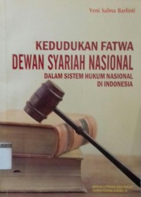 Kedudukan Fatwa Dewan Syariat Nasional: Dalam Sistem Hukum Nasional di Indonesia