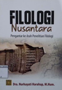 Filologi Nusantara : Pengantar Ke Arah Penelitian Filologi