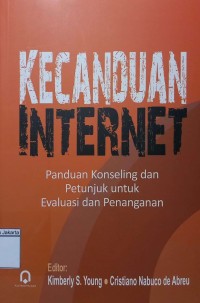 Kecanduan Internet : Panduan Konselingdan Petunjuk untuk Evaluasi dan Penanganan