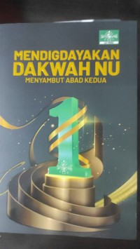 Mendigdayakan Dakwah NU. Menyambut Abad Ke Dua