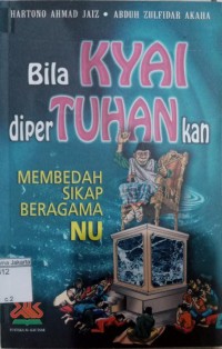 Bila Kyai Dipertuhankan Membedah Sikap Beragama NU