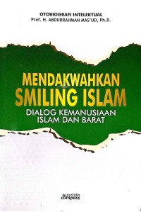 Mendakwahkan smiling Islam : dialog kemanusiaan Islam dan Barat