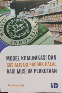 Model komunikasi dan sosialisasi produk halal bagi muslim perkotaan