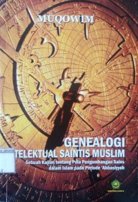 Genealogi Telektual Saintis Muslim: Sebuah Kajian Tentang Pola Pengembangan Sains Dalam Islam Pada Periode 'Abbasiyyah