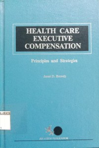 Health Care Executive Compensation: Principles and Strategies