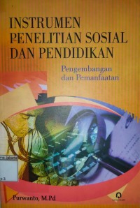 Instrumen penelitian sosial dan pendidikan: pengembangan dan pemanfaatan