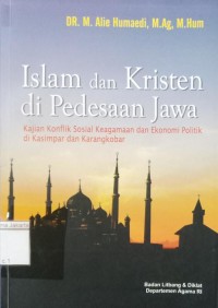 Islam dan Kristen di Perdesaan Jawa Kajian Konflik Sosial Keagamaan dan Ekonomi Politik di Kasimpar dan Karang Kobar