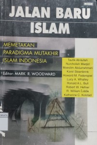 Jalan Baru Islam:  Memetakan Paradigma Mutakhir Islam Indonesia