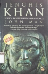 Jenghis Khan; Legenda Sang Penakluk dari Mongolia John Man