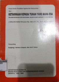 Karya Ilmiah Penelitian Agama dan Msyarakat Seri : Ketakwaan Kepada Tuhan Yang Maha Esa dalam Berbagai Sistem Sosial Budaya Masyarakat di Indonesia (Dialog Edisi Khusus No. 36&37, Th. XVII, Maret 1993)