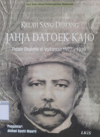 Kelah Sang Demang Jahja Datoek Kajo Pidato Otokritik di Volksraad 1927-1939