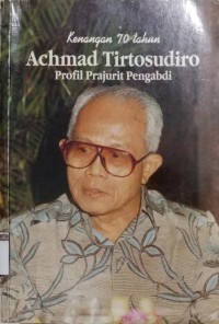 Kenangan 70 Tahun Achmad Tirtosudiro: Profil Prajurit Pengabdi