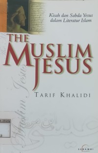 Kisah dan Sabda Yesus dalam Literatur Islam = The Muslim Jesus