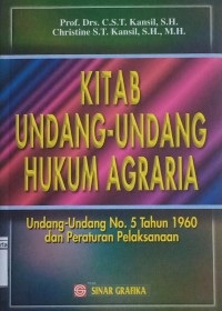 Kitab Undang-Undang Hukum Agraria: Undang-Undang No. 5 Tahun 1960 dan Peraturan Pelaksanaan