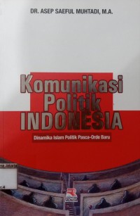 Komunikasi Polotik Indonisia Dinamika Islam Politik Pasca-Orde Baru