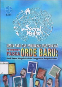 Media Baru dan Perubahan Masyarakat di Indonesia Pasca Orde Baru: Setudi Kasus Adopsi dan Pola Penggunaan Telepon Pintar