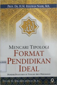 Mencari Tipologi Format Pendidikan Ideal; Pondok Pesantren di Tengah Arua Perubahan