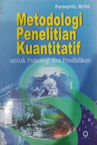 Metodologi Penelitian Kuantitatif: untuk Psikologi dan Pendidikan