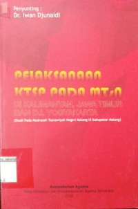 Pelaksanaan KTSP Pada Mtsndi Kalimantan, Jawa Timur dan D.I. Yogyakarta: (Studi Pada Madrasah Tsanawiyah Negeri Malang III Kabupaten Malang)