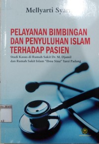 Pelayanan Bimbingan dan Penyuluhan Islam Terhadap Pasien Studi Kasus di Rumah Sakit Dr. M. Djamil dan Rumah Sakit Islam 