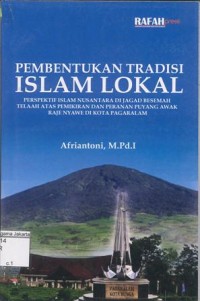 Pembentukan Tradisi Islam Lokal Perspektif Islam Nusantara di Jagad Besemah Telaah Atas Pemikiran dan Peranan Puyang Awak Raje Nyawe di Kota Pagaralam