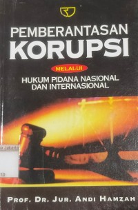 Pemberantasan Korupsi Melalui Hukum Pidana Nasional dan Internasional