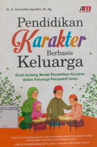 Pendidikan Karakter Berbasis Keluarga: Studi Tentang Model Pendidikan Karakter dalam Prespektif Islam