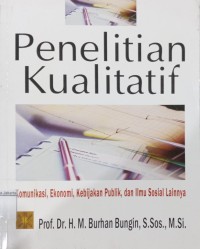 Penelitian Kualitatif : Komunikasi,Ekonomi,Kebijakan Publik, dan Ilmu Sosial lainnya