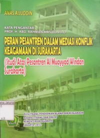 Peran Pesantren dalam Mediasi Konflik Keagamaan di Surakarta; (Studi Atas Pesantren Al Muayyad Windan Surakarta)