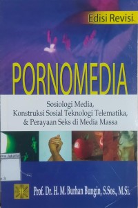 Porno Media Sosiologi Media Konstruksi Sosial Teknologi Telematika & Perayaan Seks di Media Massa