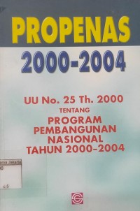 propenas 2000-2004; (UU No. 25 Th. 2000 Tentang Program Pembangunan Nasional Tahun 2000-2004)