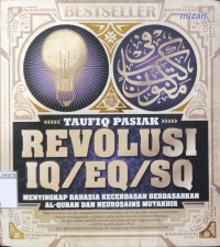 Revolusi Iq/Eq/Sq: Menyingkap Rahasia Kecerdasan Berdasarkan Al- Quran dan Neurosains Mutakhir