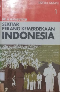 Sekitar Perang Kemerdekaan Indonesia: Jilid 1 Proklamasi