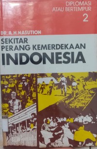 Sekitar Perang Kemerdekaan Indonesia: Jilid 2 Diplomasi atau Bertempur