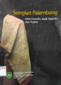 Songket Palembang: Nilai Filosofis, Jejak Sejarah, dan Tradisi