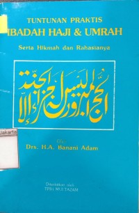 Tuntunan Praktis Ibadah Haji dan Umrah: Serta Hikmah dan Rahasianya